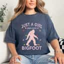 Bigfoot Just A Girl Who Loves Bigfoot T-Shirt Bigfoot Just A Girl Who Loves Bigfoot T-Shirt