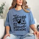 Just A Girl Who Loves Jesus And Chickens Farmer T-Shirt Just A Girl Who Loves Jesus And Chickens Farmer T-Shirt