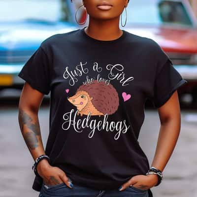Just A Girl Who Loves Hedgehogs Owner Gift T-Shirt