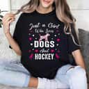 Just A Girl Who Loves Dogs And Ice Hockey Dog Lover T-Shirt Just A Girl Who Loves Dogs And Ice Hockey Dog Lover T-Shirt