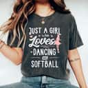 Just A Girl Who Loves Dancing And Softball T-Shirt Just A Girl Who Loves Dancing And Softball T-Shirt