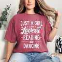 Just A Girl Who Loves Reading And Dancing Gift T-Shirt Just A Girl Who Loves Reading And Dancing Gift T-Shirt