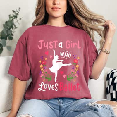 Ballet Just A Girl Who Loves Ballet T-Shirt
