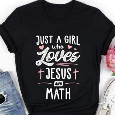 Just A Girl Who Loves Jesus And Math Gift T-Shirt Just A Girl Who Loves Jesus And Math Gift T-Shirt