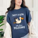 Just A Girl Who Loves Pelicans Gift Pelican T-Shirt Just A Girl Who Loves Pelicans Gift Pelican T-Shirt