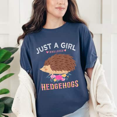 Just A Girl Who Loves Hedgehogs Gift For Friend T-Shirt