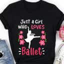 Ballet Ballerina Just A Girl Who Loves Ballet T-Shirt Ballet Ballerina Just A Girl Who Loves Ballet T-Shirt