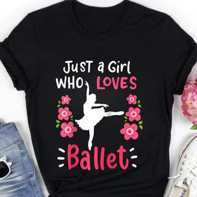 Ballet Ballerina Just A Girl Who Loves Ballet T-Shirt