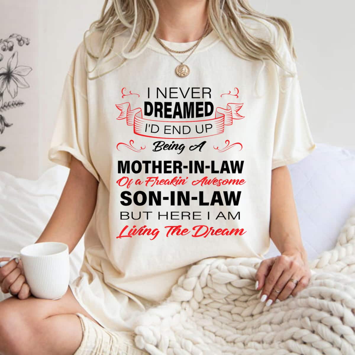 Mother's Day I Never Dreamed I'd End Up Being A Mother In Law Awesome Gift T-Shirt Mother's Day I Never Dreamed I'd End Up Being A Mother In Law Awesome Gift T-Shirt