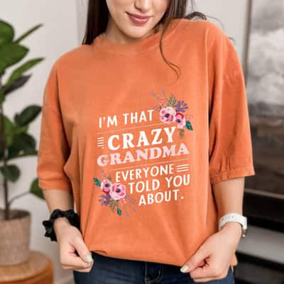 Mother's Day I'm That Crazy Grandma Everyone Told You About Gift T-Shirt
