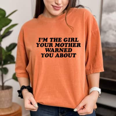 Mother's Day Womens I'm The Girl Your Mother Warned You About Gift T-Shirt