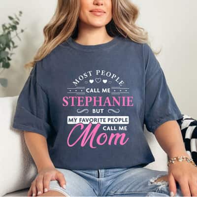 Mother's Day Stephanie Name Mom Mothers Day Gift Gift T-Shirt