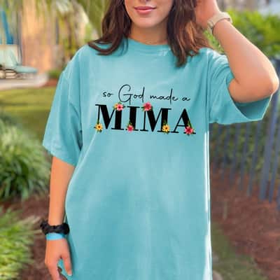 Mother's Day So God Made A Mima Flower Grandma Happy Mothers Day Gift T-Shirt