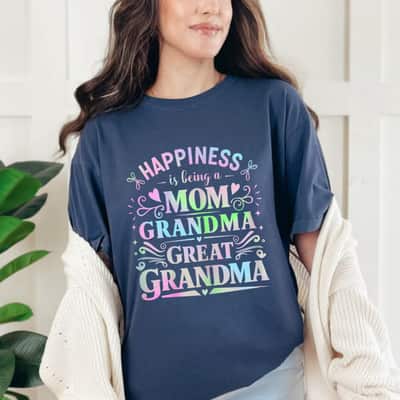 Mother's Day Happiness Is Being A Mom Grandma Great Grandma Gift T-Shirt