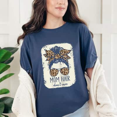 Mother's Day Mom Hair Don't Care Mom Life Funny Young Mother Stressed Mom Gift T-Shirt