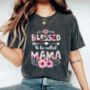Mother's Day Blessed To Be Called Mama Funny Mama Gift T-Shirt