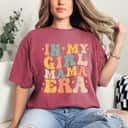 Mother's Day In My Girl Mama Era Mom Of Girl Funny Gift T-Shirt Mother's Day In My Girl Mama Era Mom Of Girl Funny Gift T-Shirt
