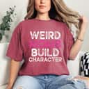 Mother's Day Weird Moms Build Character Gift T-Shirt