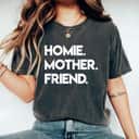 Mother's Day Homie Mother Friend Funny Mom Grandma Gift T-Shirt Mother's Day Homie Mother Friend Funny Mom Grandma Gift T-Shirt