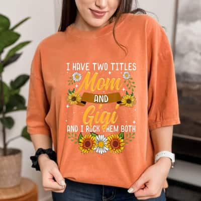 Mother's Day I Have Two Titles Mom And Gigi Gift T-Shirt