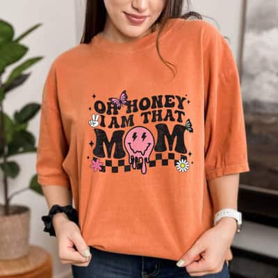 Mother's Day Oh Honey I Am That Mom For Gift T-Shirt