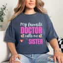Mother's Day My Favorite Doctor Calls Me Sister Flowers Gift T-Shirt Mother's Day My Favorite Doctor Calls Me Sister Flowers Gift T-Shirt