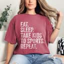 Mother's Day Cute Gift Eat Sleep Take Kids To Sports Repeat Gift T-Shirt Mother's Day Cute Gift Eat Sleep Take Kids To Sports Repeat Gift T-Shirt