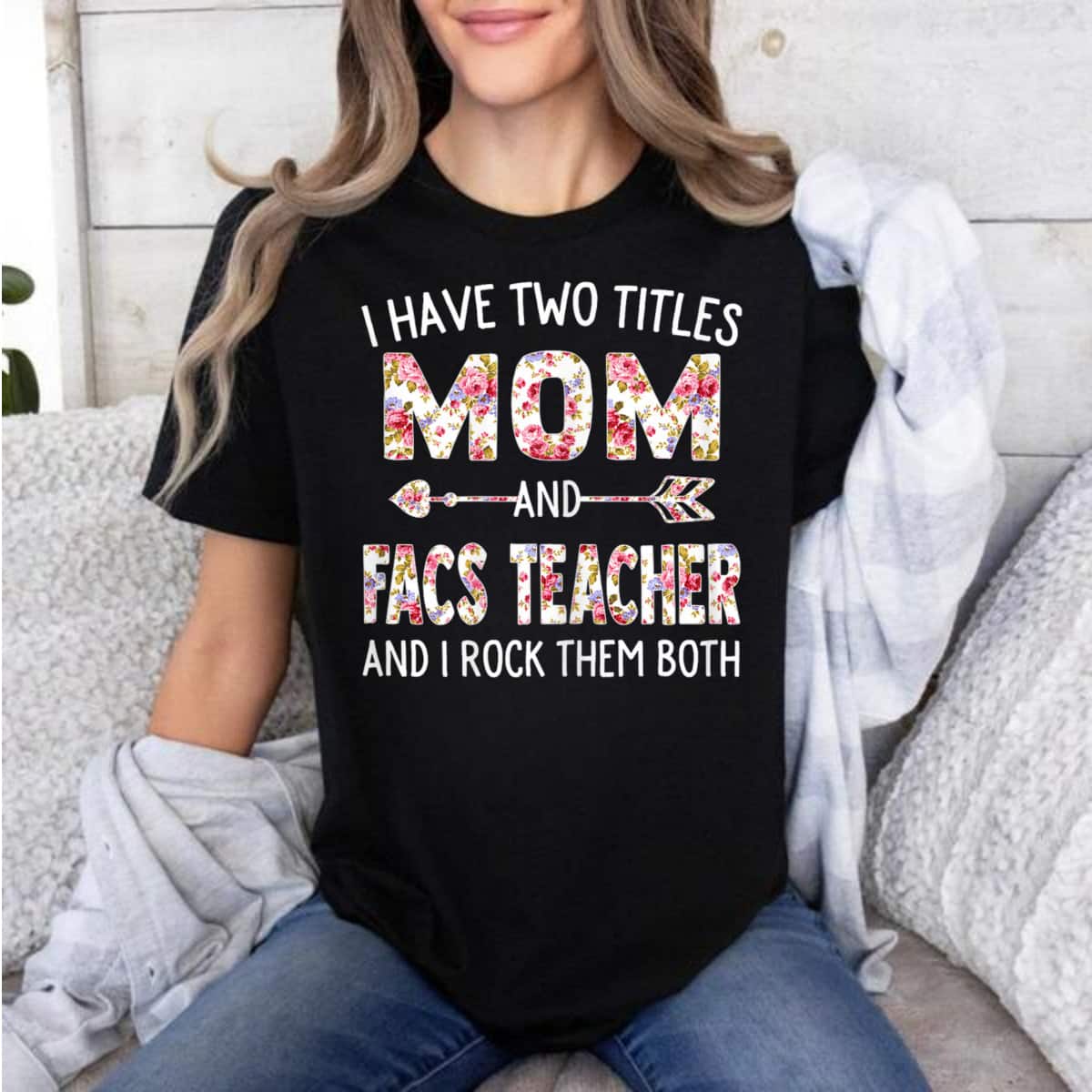 Mother's Day I Have Two Titles Mom & FACS Teacher Flower Gift T-Shirt Mother's Day I Have Two Titles Mom & FACS Teacher Flower Gift T-Shirt