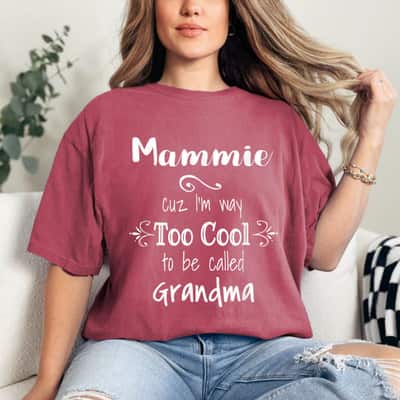Mother's Day Mammie Cuz I'm Too Cool To Be Called Grandma For Grandmother Gift T-Shirt