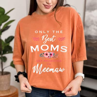 Mother's Day Meemaw Gift Only The Best Moms Get Promoted To Flower Gift T-Shirt