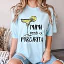 Mama Needs A Margarita Mothers Day T-Shirt Mama Needs A Margarita Mothers Day T-Shirt
