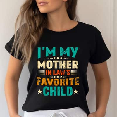 Im My Mother In Laws Favorite Child Mother-In-Law T-Shirt