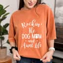 Rocking The Dog Mom And Aunt Life Mothers Day Gift Dog Lover T-Shirt Rocking The Dog Mom And Aunt Life Mothers Day Gift Dog Lover T-Shirt