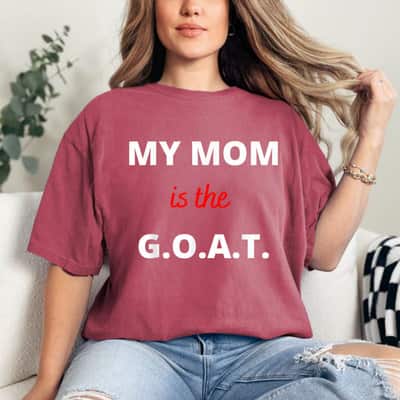Mother's Day Best Mom Ever My Mom Is The GOAT T-Shirt