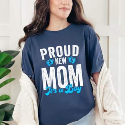 Proud New Mom It's A Boy Gifts Mother To Be Soon To Be Mom T-Shirt