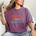 Awesome Like My Daughters Funny Dad Fathers Mom Mothers Day T-Shirt Awesome Like My Daughters Funny Dad Fathers Mom Mothers Day T-Shirt