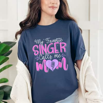 My Favorite Singer Calls Me Mom Best Happy Mother's Day Fun T-Shirt
