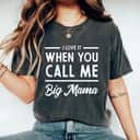 I Love It When You Call Me Big Mama Love Mom Mother's Day T-Shirt I Love It When You Call Me Big Mama Love Mom Mother's Day T-Shirt