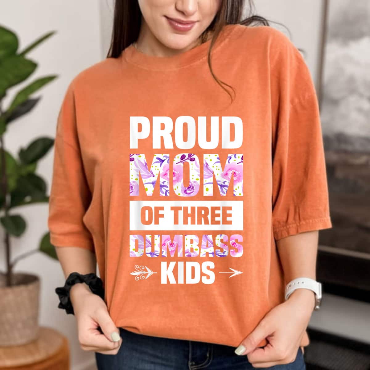 Proud Mom Of Three Dumbass Kids Mothers Day Gift T-Shirt Proud Mom Of Three Dumbass Kids Mothers Day Gift T-Shirt