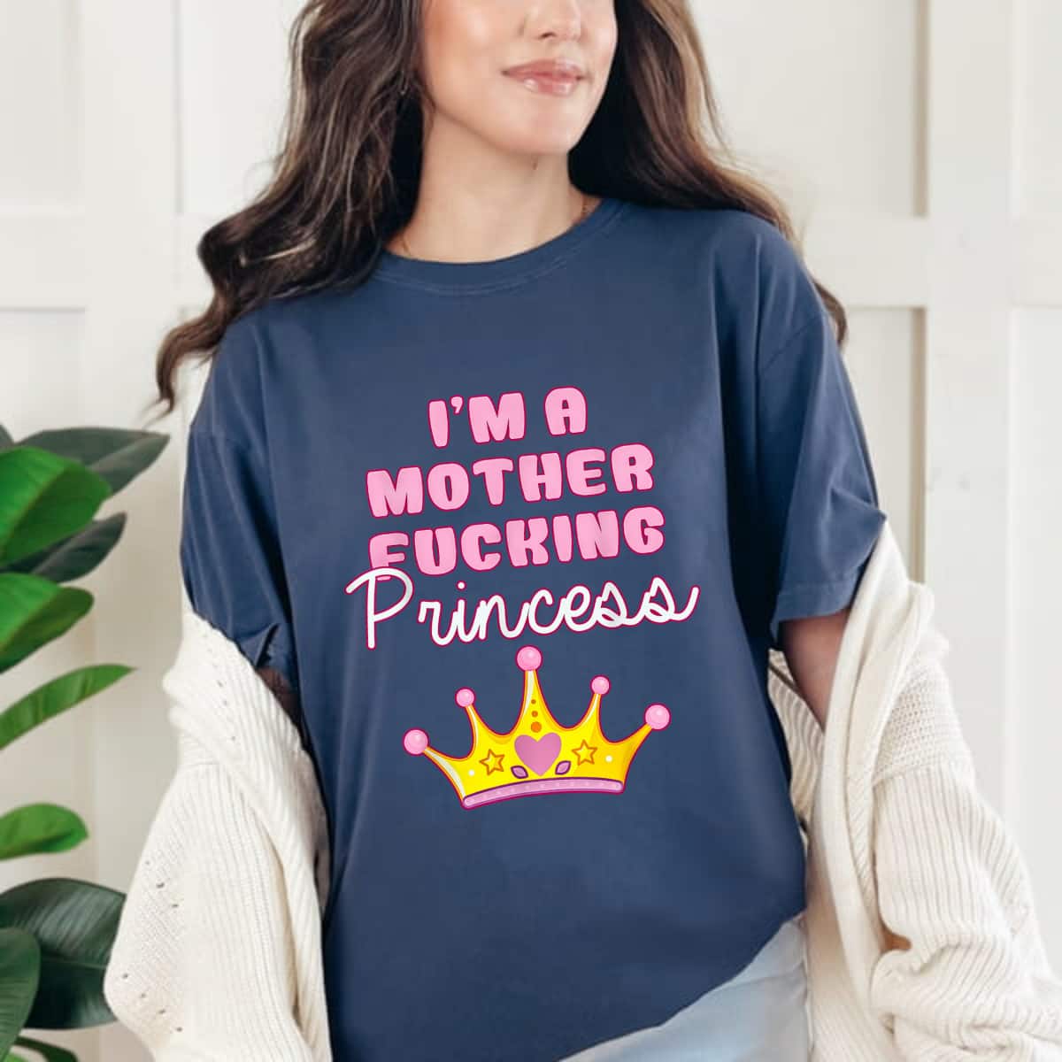 I'm A Mother Fucking Princess Funny T-Shirt I'm A Mother Fucking Princess Funny T-Shirt