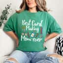 Best Card Making Mom Ever Quote For A Card Maker Mom T-Shirt Best Card Making Mom Ever Quote For A Card Maker Mom T-Shirt