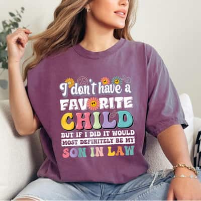 I Don't Have A Favorite Child But If I Did Son In Law T-Shirt