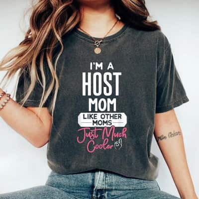 Cool Mothers Day Host Mom Like Other Moms Just Much Cooler T-Shirt