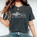 Coffee And Jesus Caffeine And Prayer For Christian Mom T-Shirt Coffee And Jesus Caffeine And Prayer For Christian Mom T-Shirt