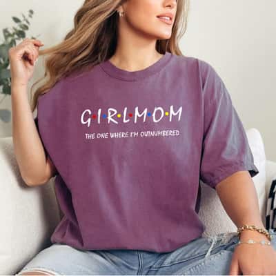 Girl Mom The One Where Im Outnumbered Girl Mama Mom Of Girls T-Shirt