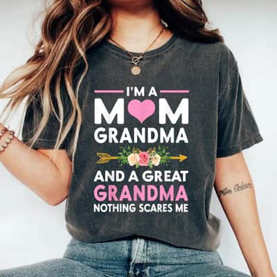 I'm A Mom Grandma Great Nothing Scares Me Mothers Day Gifts T-Shirt