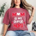 Funny Mom Is My Super Hero Cute Mom Mother's Day Idea T-Shirt Funny Mom Is My Super Hero Cute Mom Mother's Day Idea T-Shirt