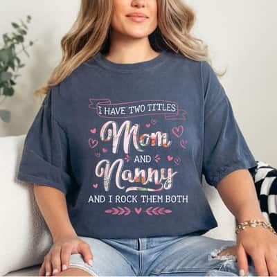 Two Titles Mom Nanny Grandma Mothers Day Christmas Birthday T-Shirt