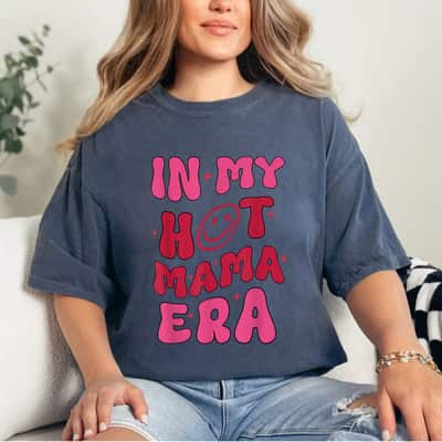 In My Hot Mama Era Mothers Day Funny Groovy Mom Mum Mama T-Shirt