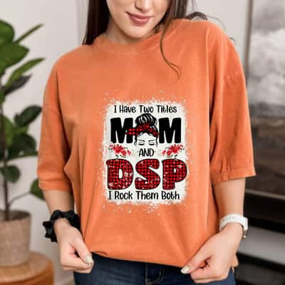 I Have Two Titles Mom & DSP Direct Support Staff Mother Day T-Shirt
